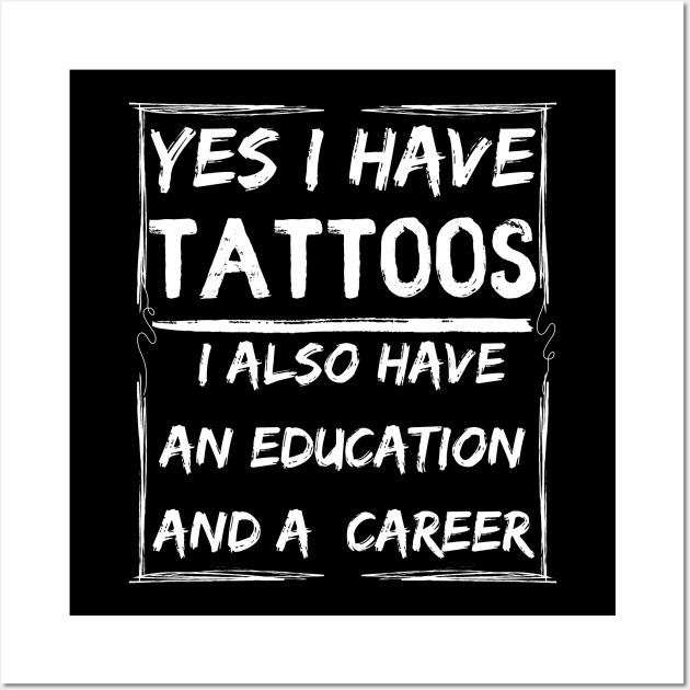 yes i have tattoos i also have an education and a career Wall Art by mdr design